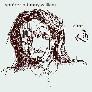 A doodle of lila saying ur so funny william. an arrow points at her saying cunt